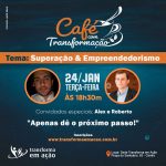 Café com Transformação: “Superação & Empreendedorismo”